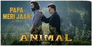 Papa Meri Jaan song lyrics from Animal